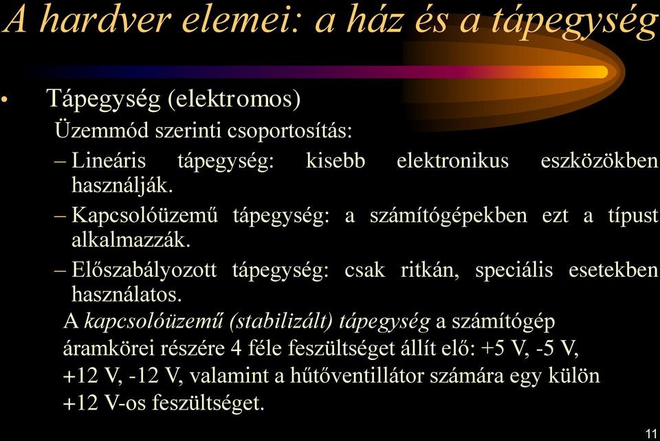 Előszabályozott tápegység: csak ritkán, speciális esetekben használatos.