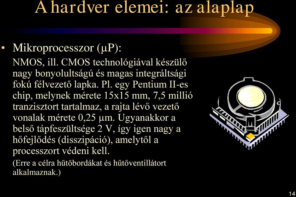 egy Pentium II-es chip, melynek mérete 15x15 mm, 7,5 millió tranzisztort tartalmaz, a rajta lévő vezető vonalak
