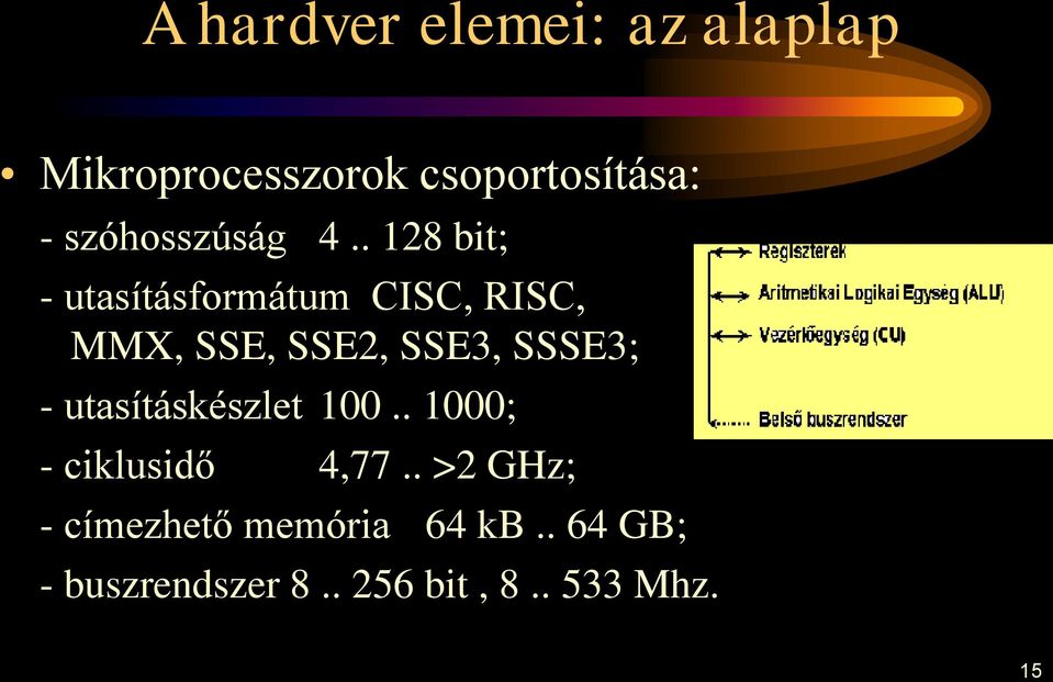 . 128 bit; - utasításformátum CISC, RISC, MMX, SSE, SSE2, SSE3, SSSE3;