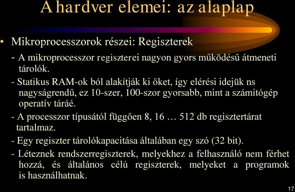 táráé. - A processzor típusától függően 8, 16 512 db regisztertárat tartalmaz. - Egy regiszter tárolókapacitása általában egy szó (32 bit).