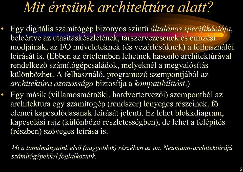 leírását is. (Ebben az értelemben lehetnek hasonló architektúrával rendelkező számítógépcsaládok, melyeknél a megvalósítás különbözhet.