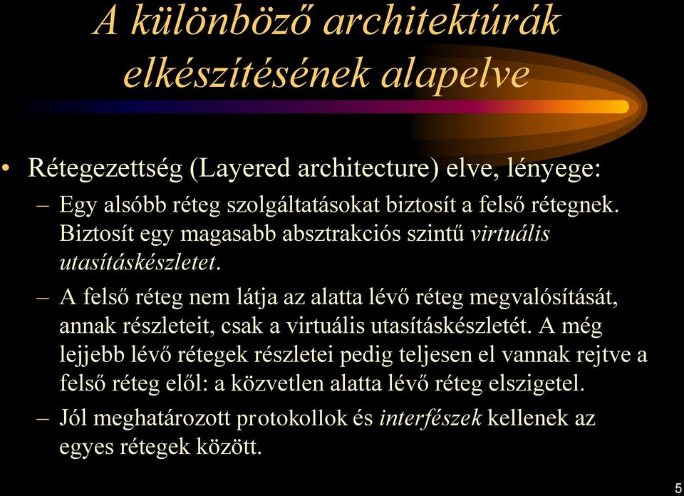 A felső réteg nem látja az alatta lévő réteg megvalósítását, annak részleteit, csak a virtuális utasításkészletét.