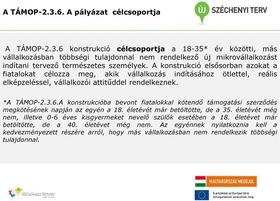 A konstrukcióba bevont fiatalokkal kötendő támogatási szerződés megkötésének napján az egyén a 18. életévét már betöltötte, de a 35.