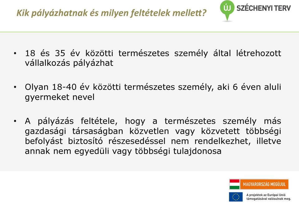 természetes személy, aki 6 éven aluli gyermeket nevel A pályázás feltétele, hogy a természetes személy