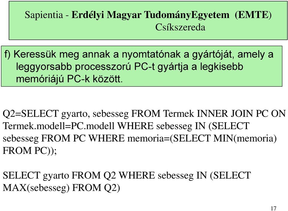 Q2=SELECT gyarto, sebesseg FROM Termek INNER JOIN PC ON Termek.modell=PC.
