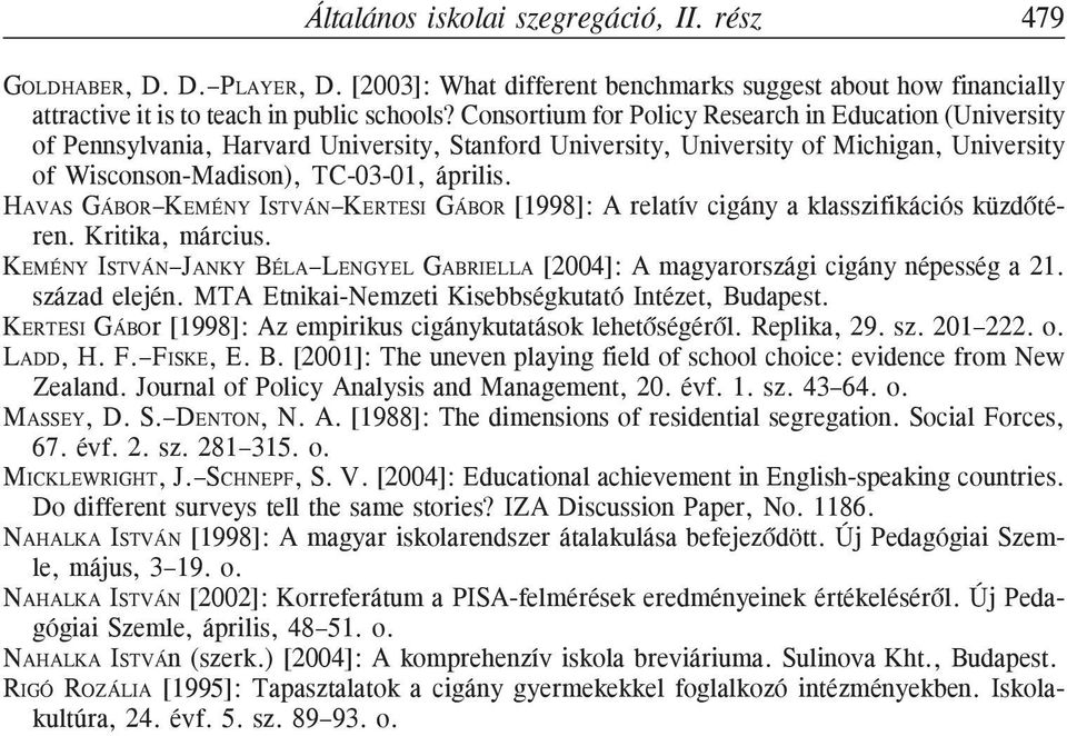 HAVAS GÁBOR KEMÉNY ISTVÁN KERTESI GÁBOR [1998]: A relatív cigány a klasszifikációs küzdõtéren. Kritika, március.