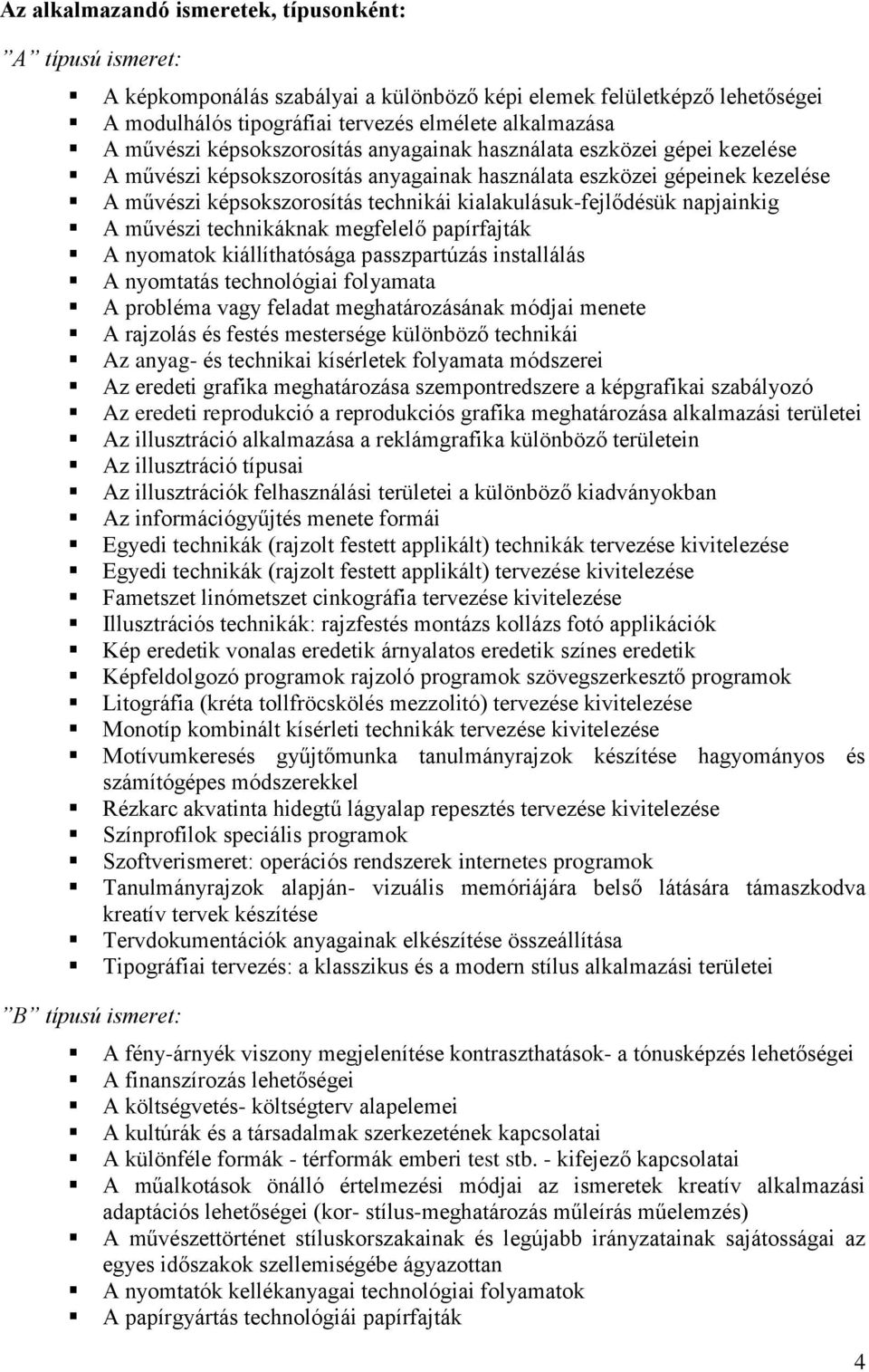 napjainkig A művészi technikáknak megfelelő papírfajták A nyomatok kiállíthatósága passzpartúzás installálás A nyomtatás technológiai folyamata A probléma vagy feladat meghatározásának módjai menete