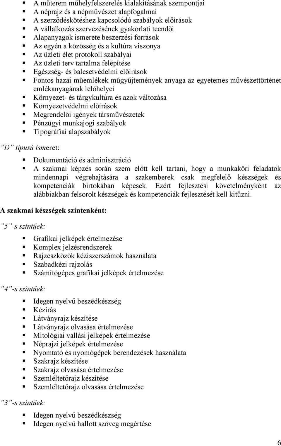 hazai műemlékek műgyűjtemények anyaga az egyetemes művészettörténet emlékanyagának lelőhelyei Környezet- és tárgykultúra és azok változása Környezetvédelmi előírások Megrendelői igények