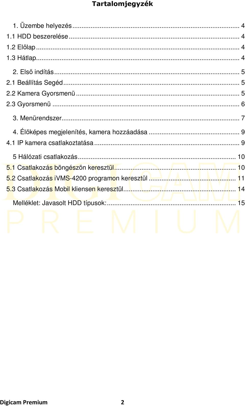 Élőképes megjelenítés, kamera hozzáadása... 9 4.1 IP kamera csatlakoztatása... 9 5 Hálózati csatlakozás... 10 5.