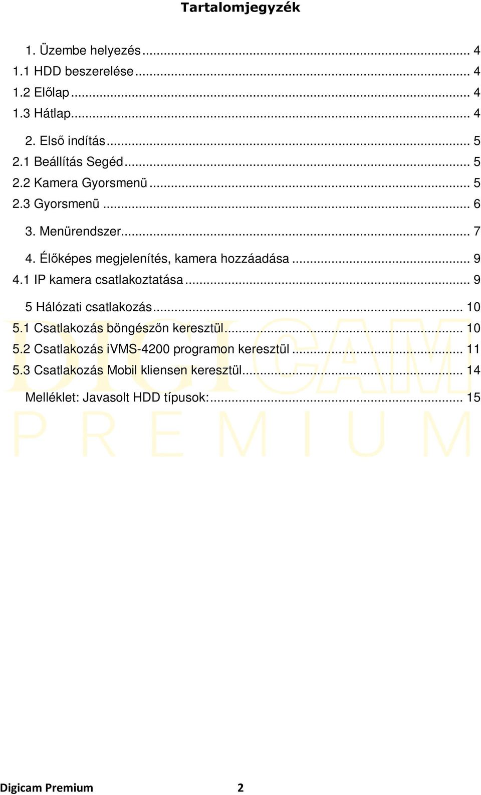 Élőképes megjelenítés, kamera hozzáadása... 9 4.1 IP kamera csatlakoztatása... 9 5 Hálózati csatlakozás... 10 5.