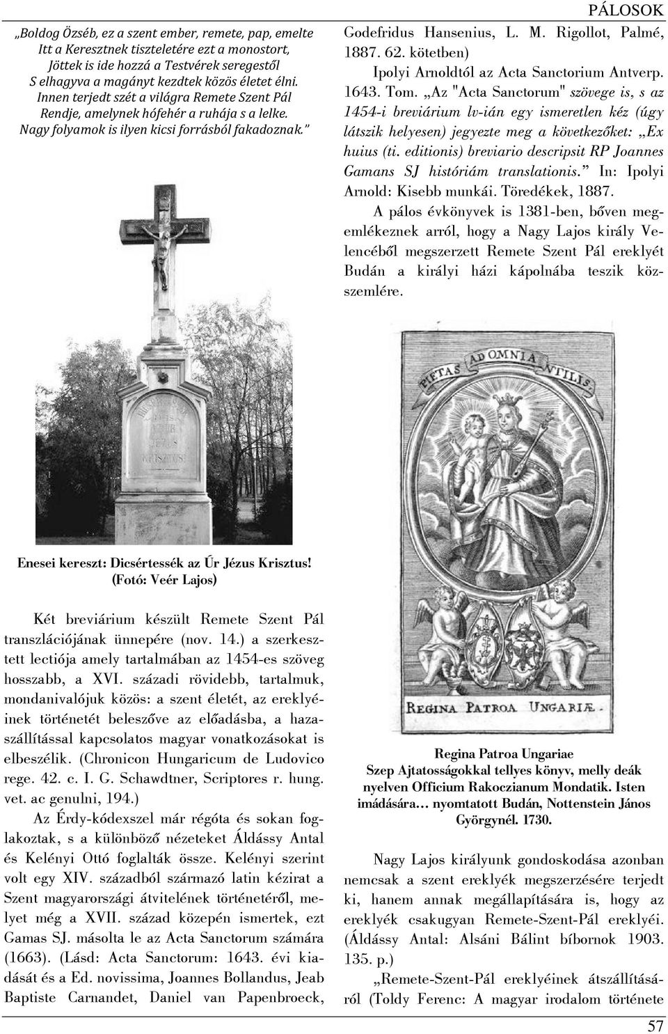 62. kötetben) Ipolyi Arnoldtól az Acta Sanctorium Antverp. 1643. Tom.
