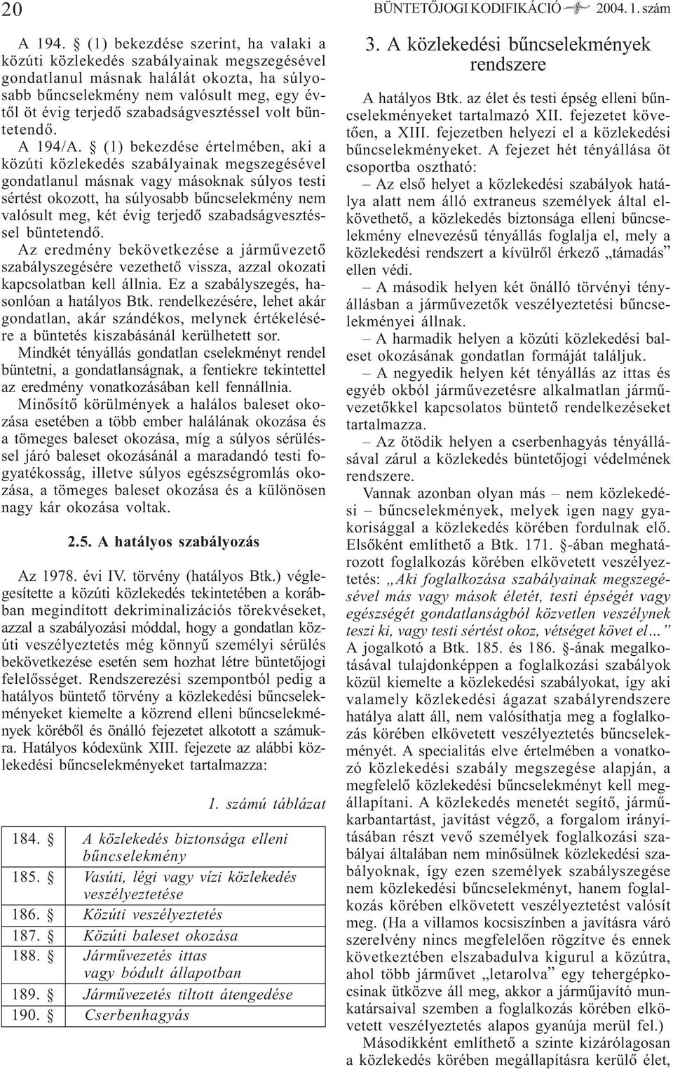 szabadságvesztéssel volt büntetendõ. A 194/A.
