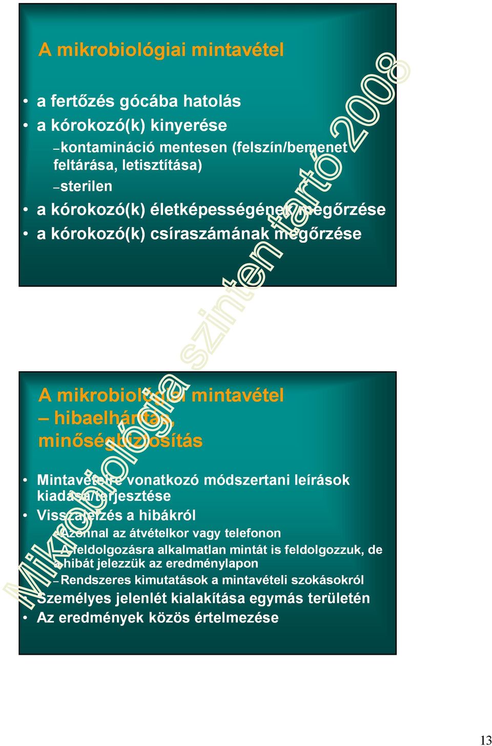 vonatkozó módszertani leírások kiadása/terjesztése Visszajelzés a hibákról Azonnal az átvételkor vagy telefonon A feldolgozásra alkalmatlan mintát is