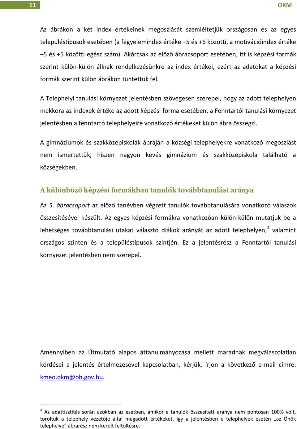 Akárcsak az előző ábracsoport esetében, itt is képzési formák szerint külön-külön állnak rendelkezésünkre az index értékei, ezért az adatokat a képzési formák szerint külön ábrákon tüntettük fel.