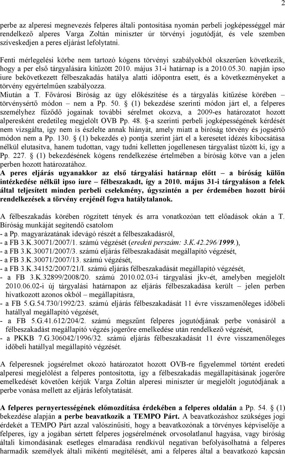 napján ipso iure bekövetkezett félbeszakadás hatálya alatti időpontra esett, és a következményeket a törvény egyértelműen szabályozza. Miután a T.