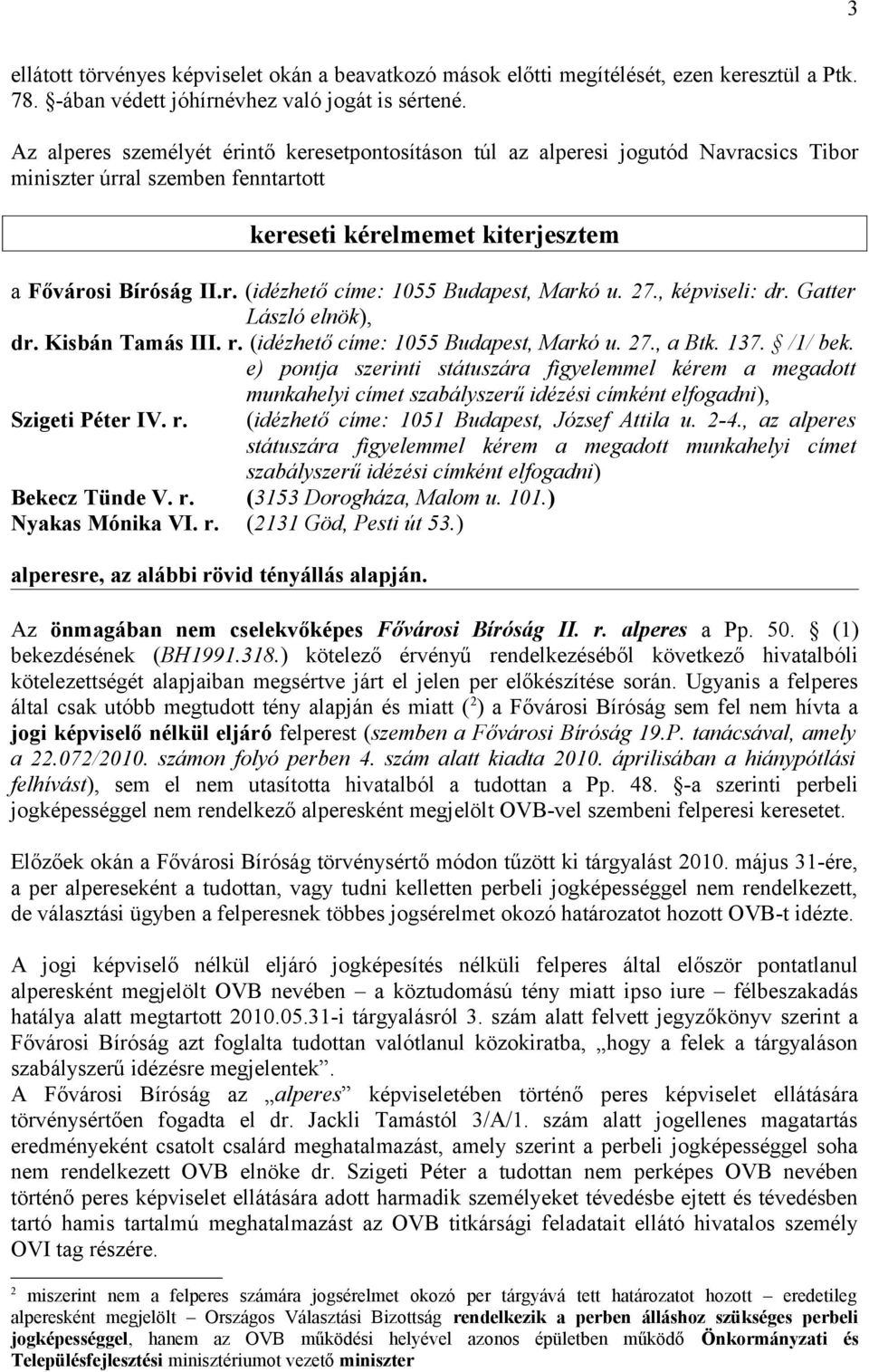 27., képviseli: dr. Gatter László elnök), dr. Kisbán Tamás III. r. (idézhető címe: 1055 Budapest, Markó u. 27., a Btk. 137. /1/ bek.