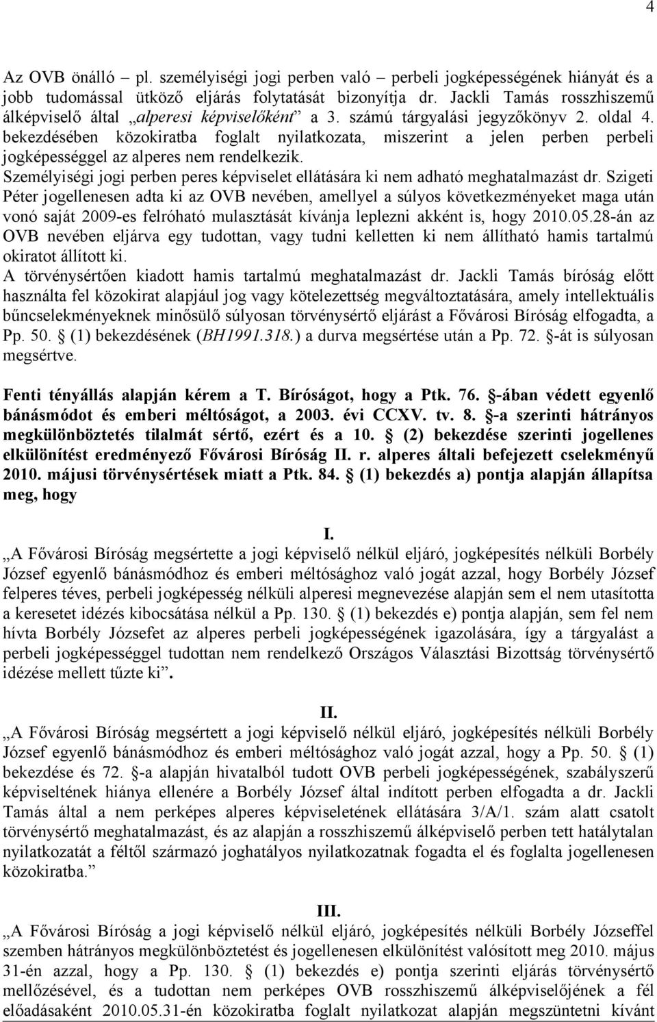 bekezdésében közokiratba foglalt nyilatkozata, miszerint a jelen perben perbeli jogképességgel az alperes nem rendelkezik.