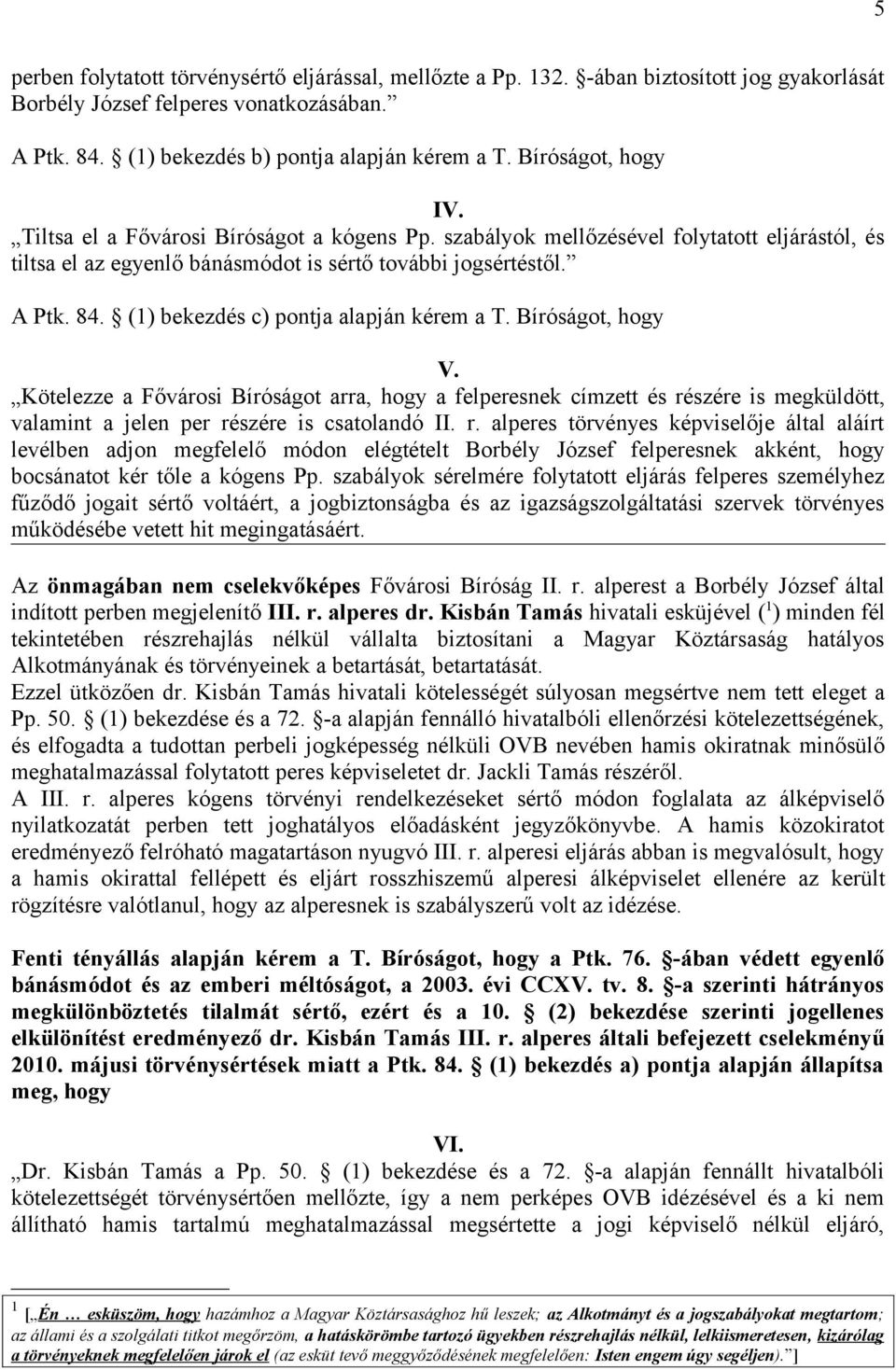 (1) bekezdés c) pontja alapján kérem a T. Bíróságot, hogy V. Kötelezze a Fővárosi Bíróságot arra, hogy a felperesnek címzett és ré