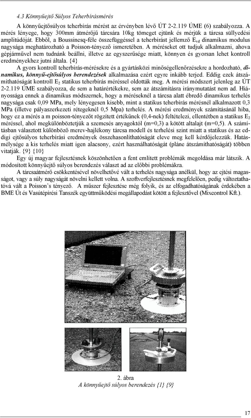 Ebből, a Boussinesq-féle összefüggéssel a teherbírást jellemző E vd dinamikus modulus nagysága meghatározható a Poisson-tényező ismeretében.