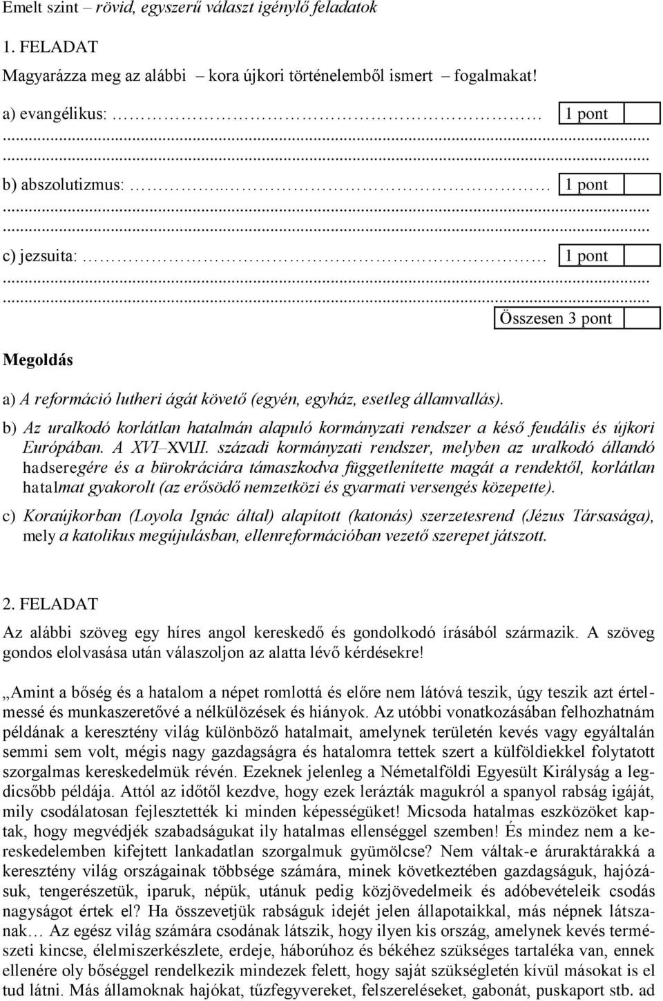 b) Az uralkodó korlátlan hatalmán alapuló kormányzati rendszer a késő feudális és újkori Európában. A XVI XVIII.