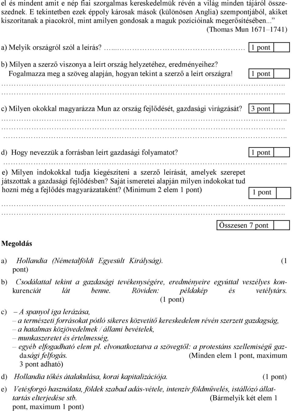 .. (Thomas Mun 1671 1741) a) Melyik országról szól a leírás?... 1 pont b) Milyen a szerző viszonya a leírt ország helyzetéhez, eredményeihez?