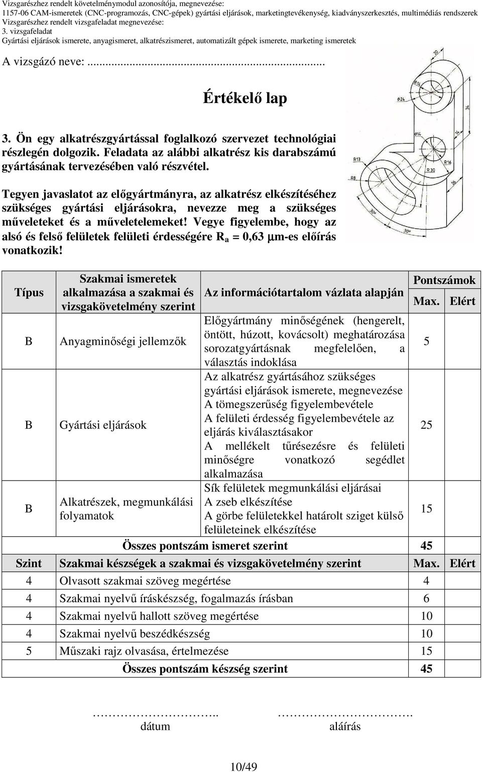 Vegye figyelembe, hogy az alsó és felsı felületek felületi érdességére R a = 0,63 µm-es elıírás vonatkozik!