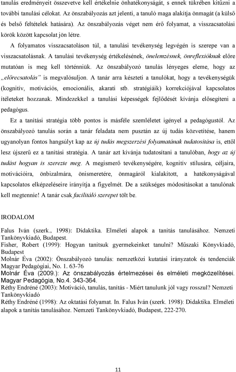 A folyamatos visszacsatoláson túl, a tanulási tevékenység legvégén is szerepe van a visszacsatolásnak.