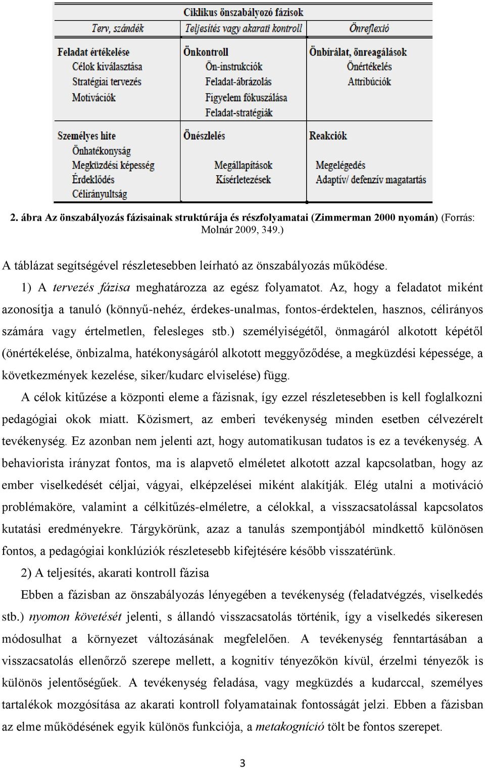 Az, hogy a feladatot miként azonosítja a tanuló (könnyű-nehéz, érdekes-unalmas, fontos-érdektelen, hasznos, célirányos számára vagy értelmetlen, felesleges stb.