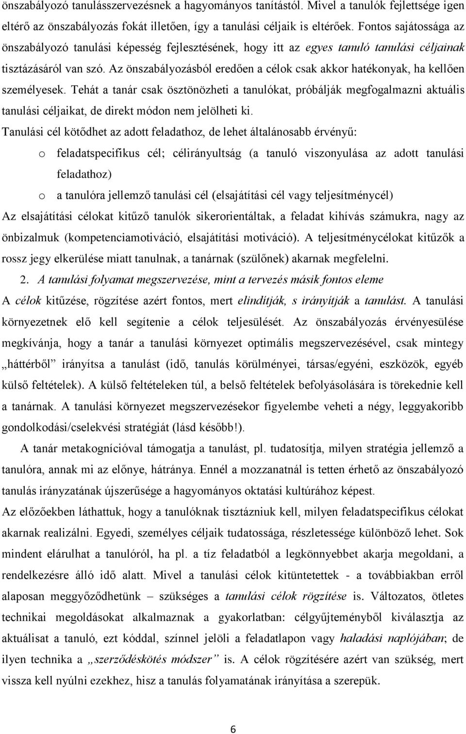 Az önszabályozásból eredően a célok csak akkor hatékonyak, ha kellően személyesek.