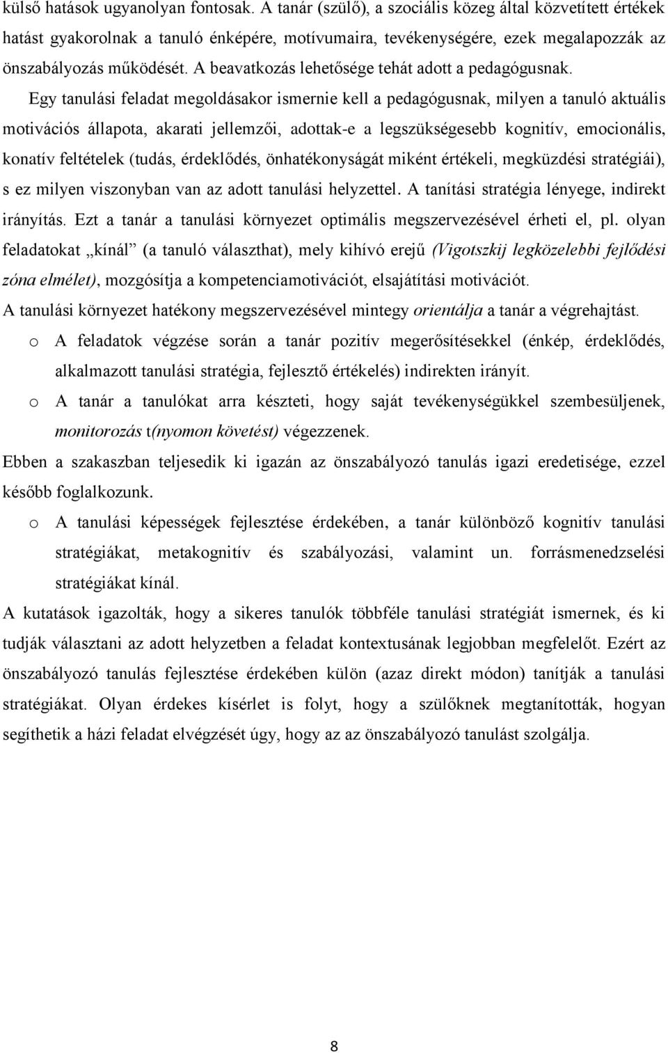 A beavatkozás lehetősége tehát adott a pedagógusnak.