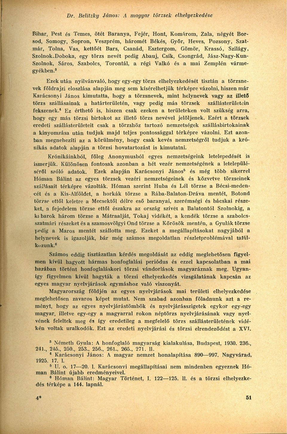 Doboka, egy törzs nevét pedig Abauj, Csík, Csongrád, Jász-Nagy-Kun- Szolnok, Sáros, Szabolcs, Torontál, a régi Valkó és a mai Zemplén vármegyékben.