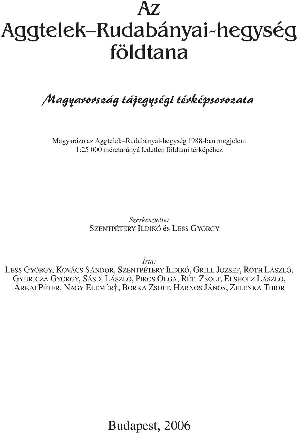 ILDIKÓ és LESS GYÖRGY Írta: LESS GYÖRGY, KOVÁCS SÁNDOR, SZENTPÉTERY ILDIKÓ, GRILL JÓZSEF, RÓTH LÁSZLÓ, GYURICZA