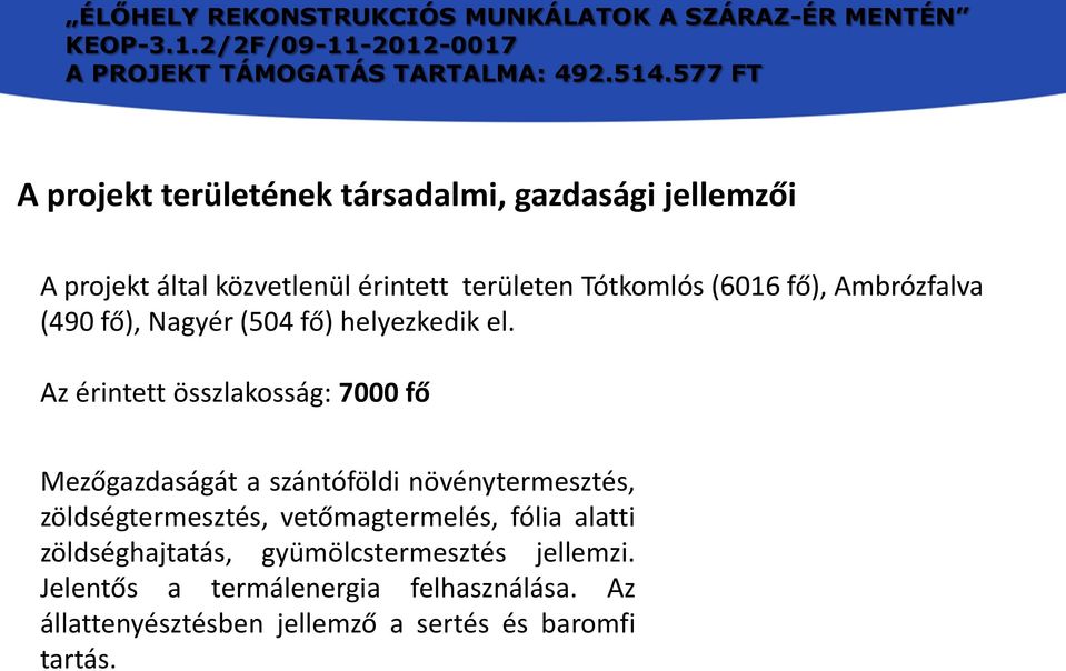 Az érintett összlakosság: 7000 fő Mezőgazdaságát a szántóföldi növénytermesztés, zöldségtermesztés,