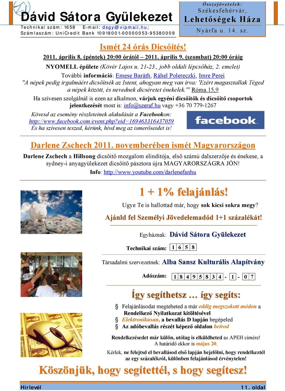 dicséretet énekelek.'" Róma.15,9 Ha szívesen szolgálnál is ezen az alkalmon, várjuk egyéni dicsőítők és dicsőítő csoportok jelentkezését most is: info@szeraf.