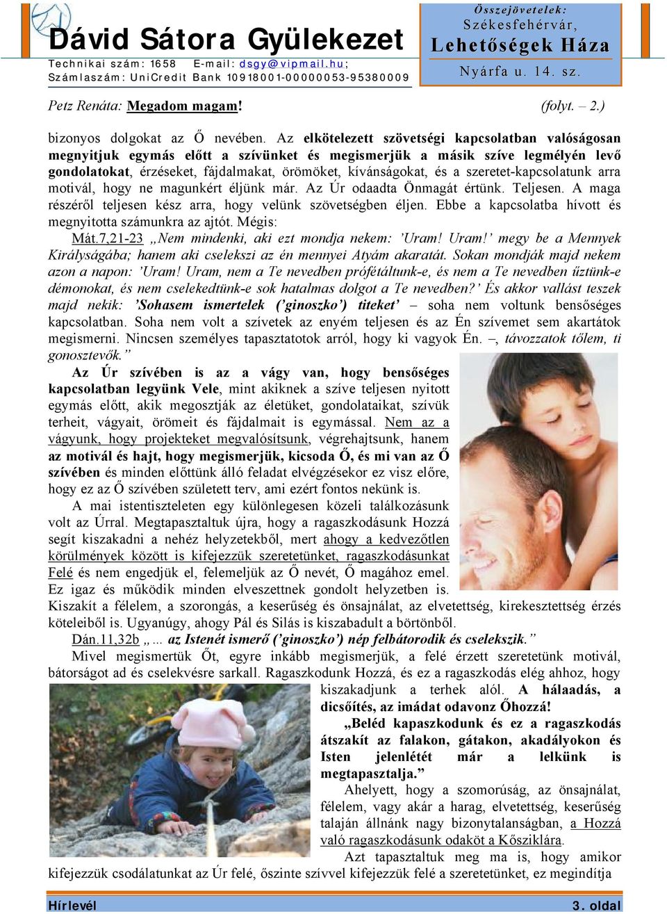 szeretet-kapcsolatunk arra motivál, hogy ne magunkért éljünk már. Az Úr odaadta Önmagát értünk. Teljesen. A maga részéről teljesen kész arra, hogy velünk szövetségben éljen.