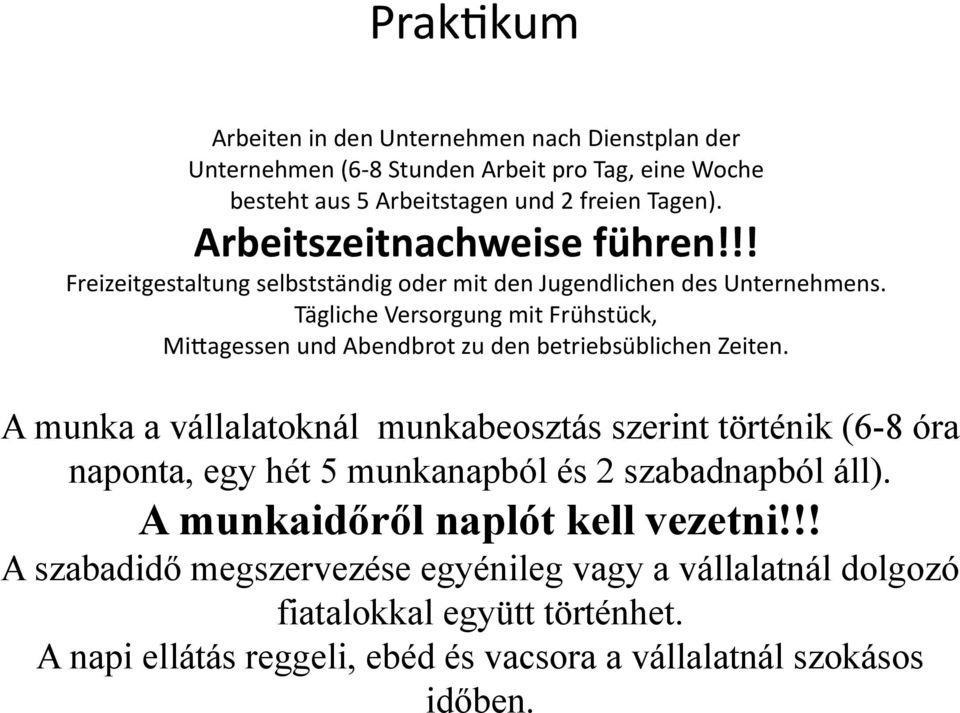 Tägliche Versorgung mit Frühstück, Mimagessen und Abendbrot zu den betriebsüblichen Zeiten.