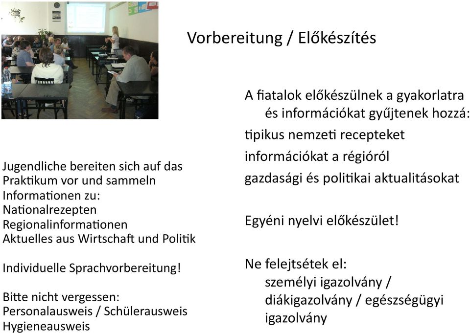 Bime nicht vergessen: Personalausweis / Schülerausweis Hygieneausweis A fiatalok előkészülnek a gyakorlatra és információkat gyűjtenek