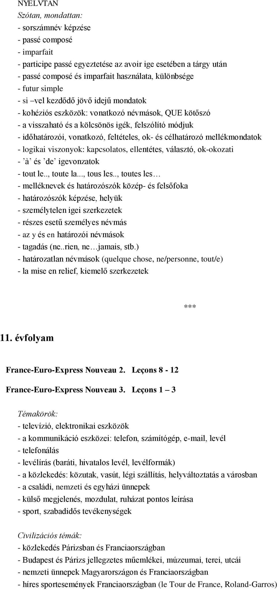 és célhatározó mellékmondatok - logikai viszonyok: kapcsolatos, ellentétes, választó, ok-okozati - à és de igevonzatok - tout le.., toute la..., tous les.