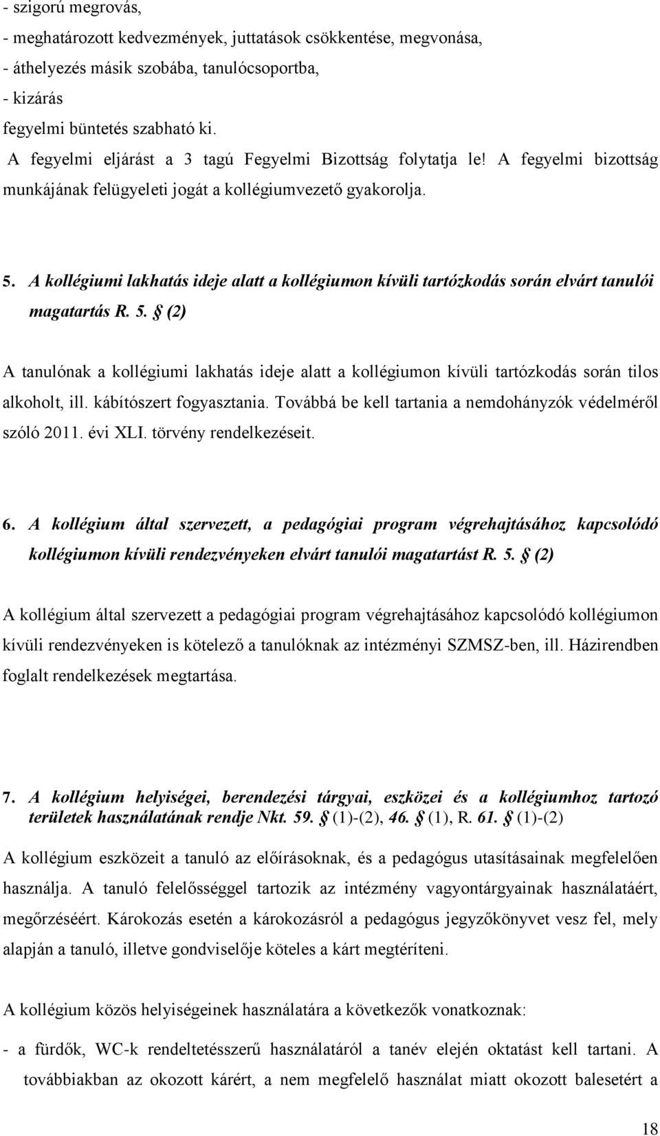A kollégiumi lakhatás ideje alatt a kollégiumon kívüli tartózkodás során elvárt tanulói magatartás R. 5.