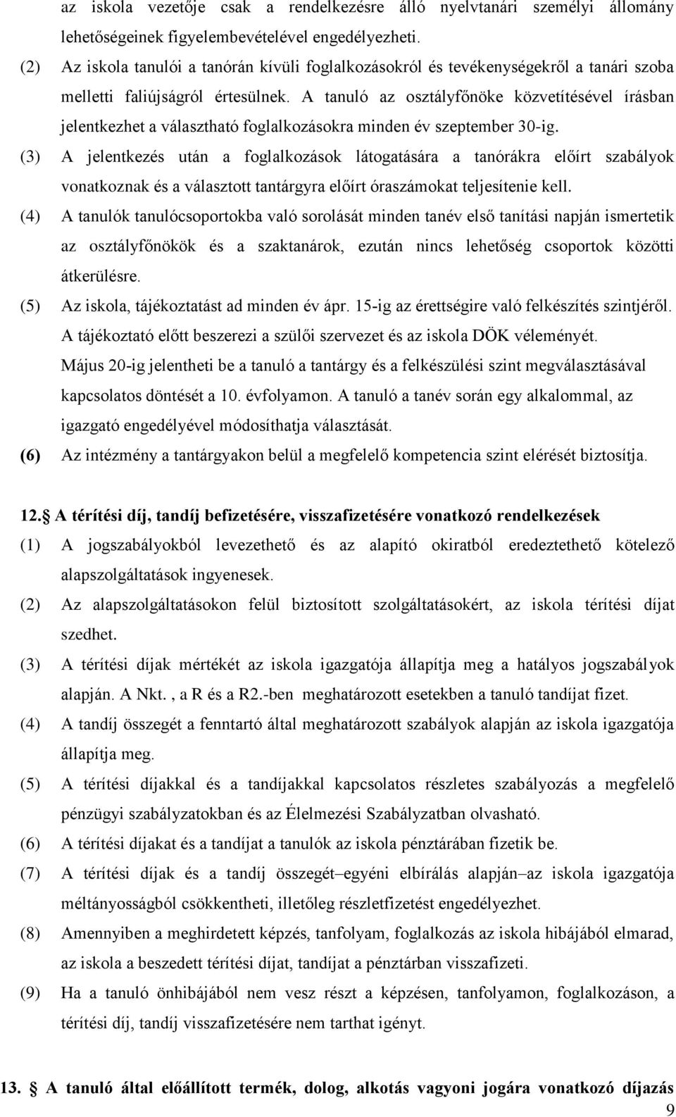 A tanuló az osztályfőnöke közvetítésével írásban jelentkezhet a választható foglalkozásokra minden év szeptember 30-ig.