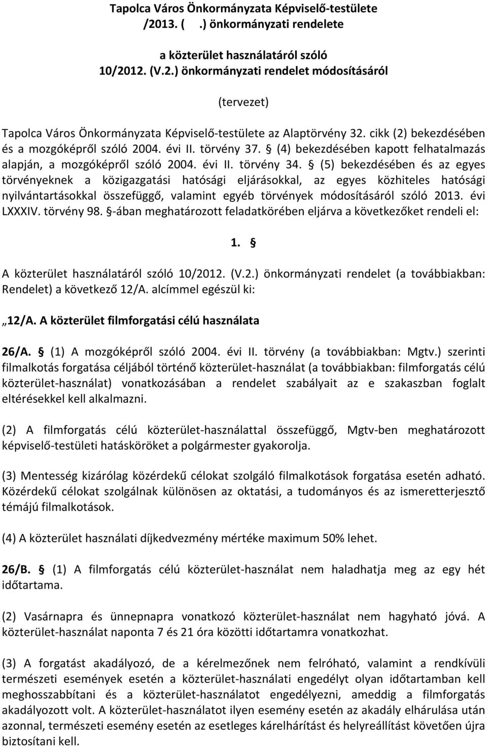 (5) bekezdésében és az egyes törvényeknek a közigazgatási hatósági eljárásokkal, az egyes közhiteles hatósági nyilvántartásokkal összefüggő, valamint egyéb törvények módosításáról szóló 2013.