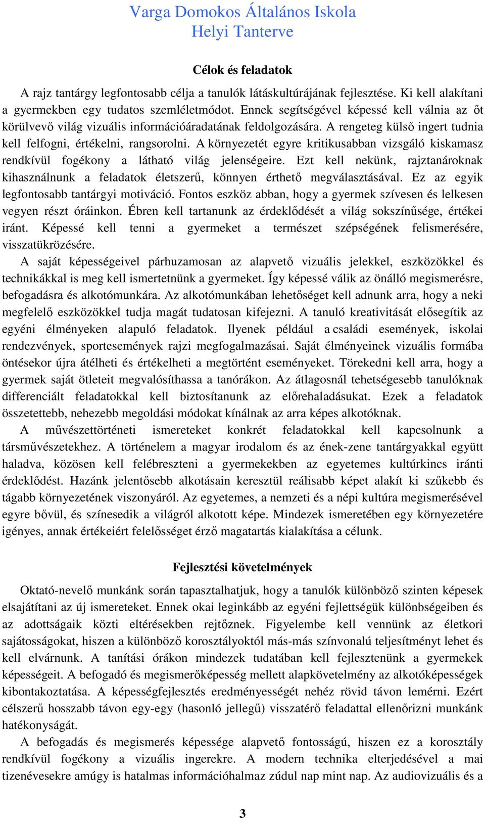 A környezetét egyre kritikusabban vizsgáló kiskamasz rendkívül fogékony a látható világ jelenségeire.