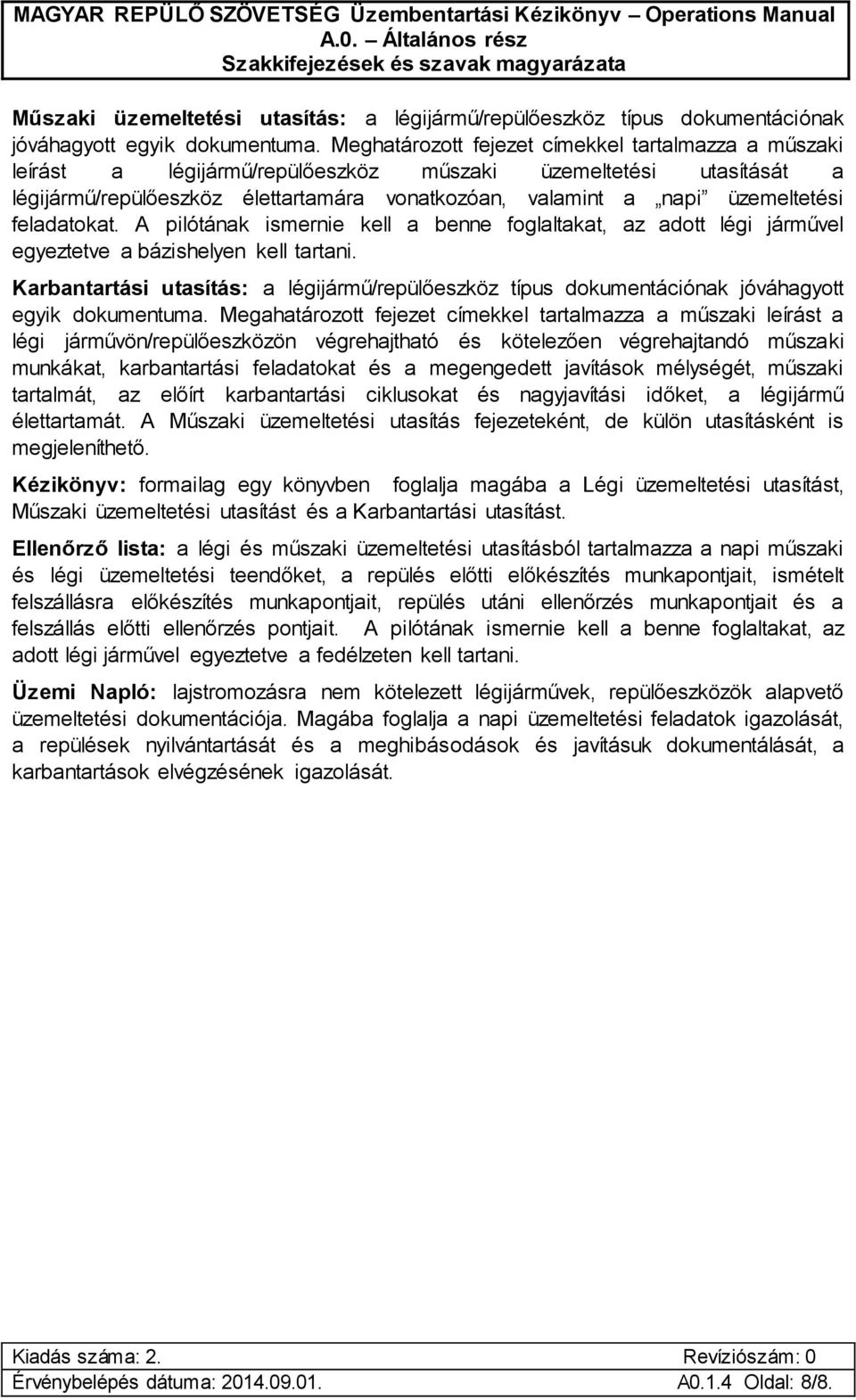 feladatokat. A pilótának ismernie kell a benne foglaltakat, az adott légi járművel egyeztetve a bázishelyen kell tartani.