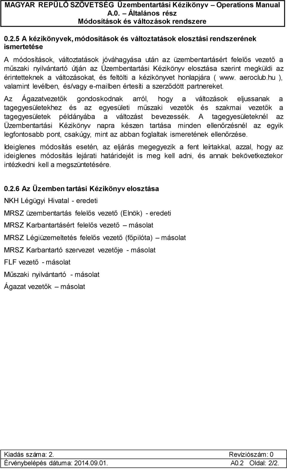 Üzembentartási Kézikönyv elosztása szerint megküldi az érintetteknek a változásokat, és feltölti a kézikönyvet honlapjára ( www. aeroclub.