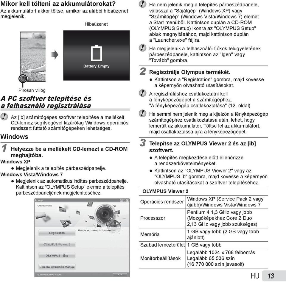 rendszert futtató számítógépeken lehetséges. Windows 1 Helyezze be a mellékelt CD-lemezt a CD-ROM meghajtóba. Windows XP Megjelenik a telepítés párbeszédpanelje.