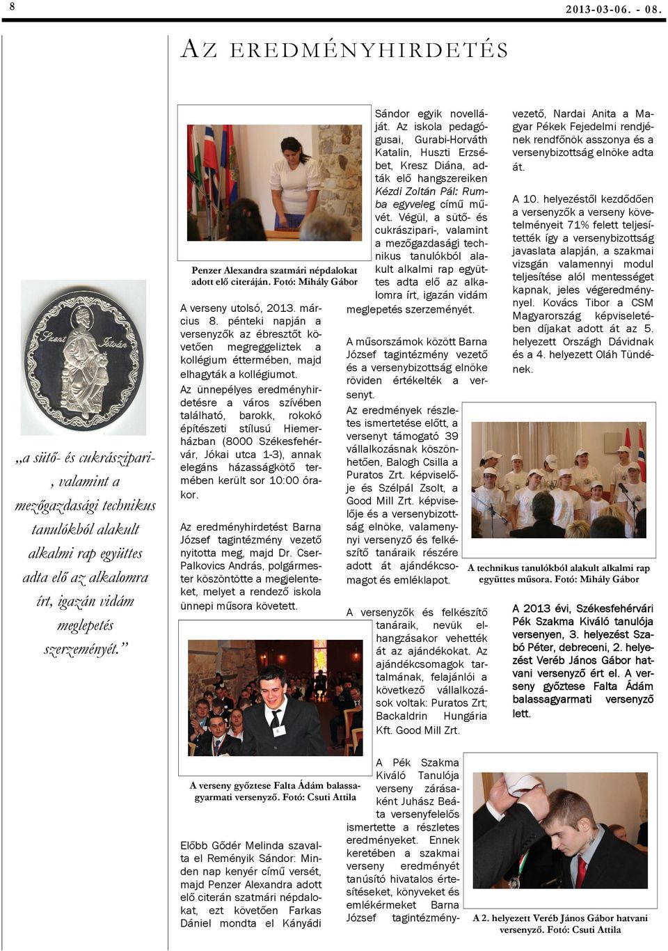 Penzer Alexandra szatmári népdalokat adott elő citeráján. A verseny utolsó, 2013. március 8.