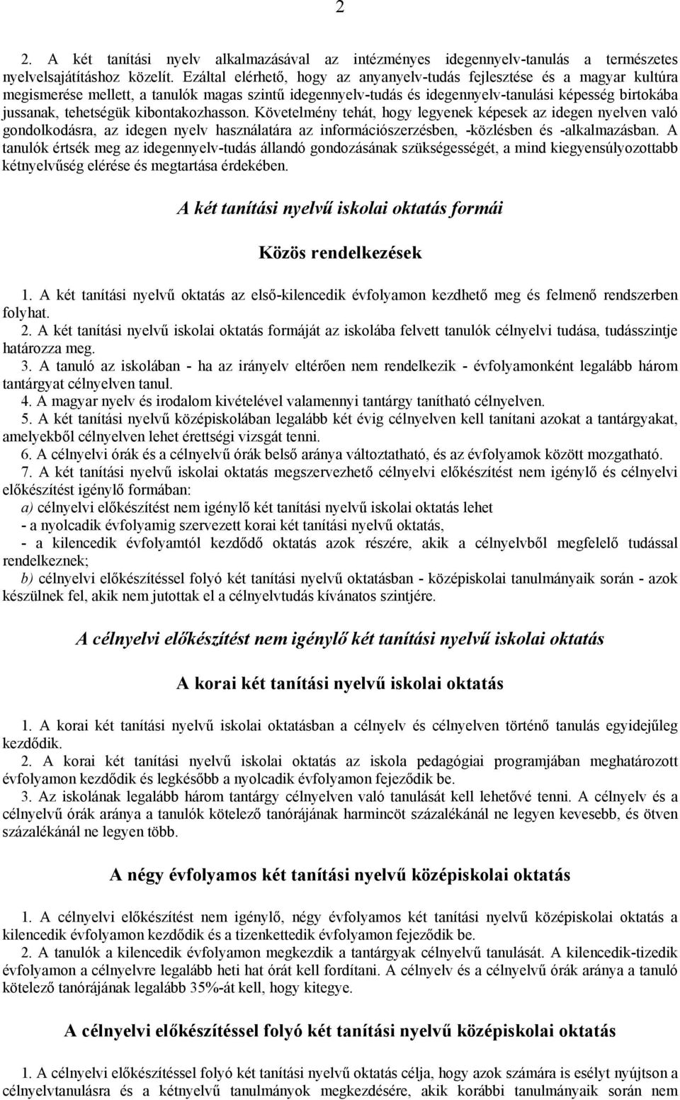 kibontakozhasson. Követelmény tehát, hogy legyenek képesek az idegen nyelven való gondolkodásra, az idegen nyelv használatára az információszerzésben, -közlésben és -alkalmazásban.