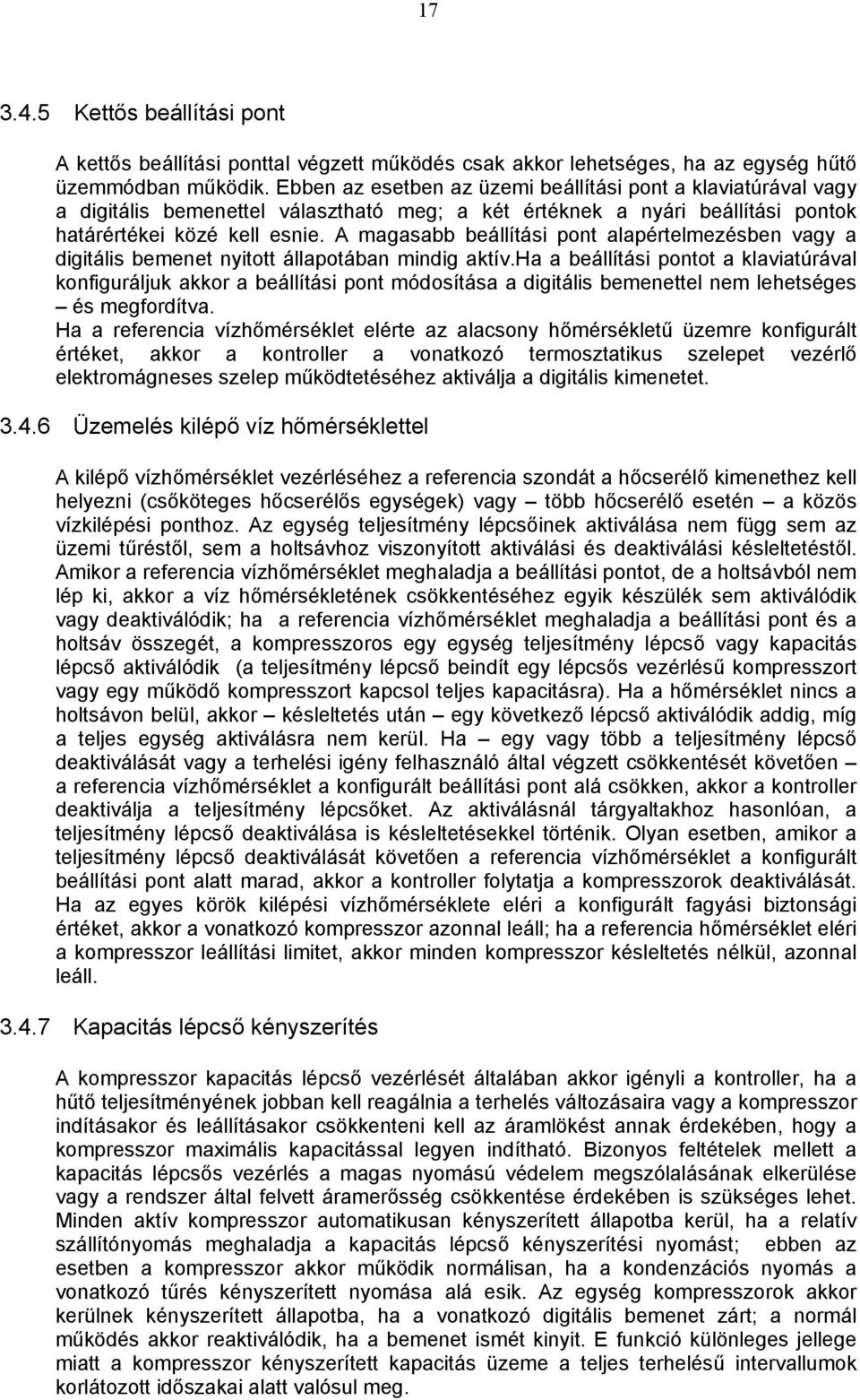 A magasabb beállítási pont alapértelmezésben vagy a digitális bemenet nyitott állapotában mindig aktív.