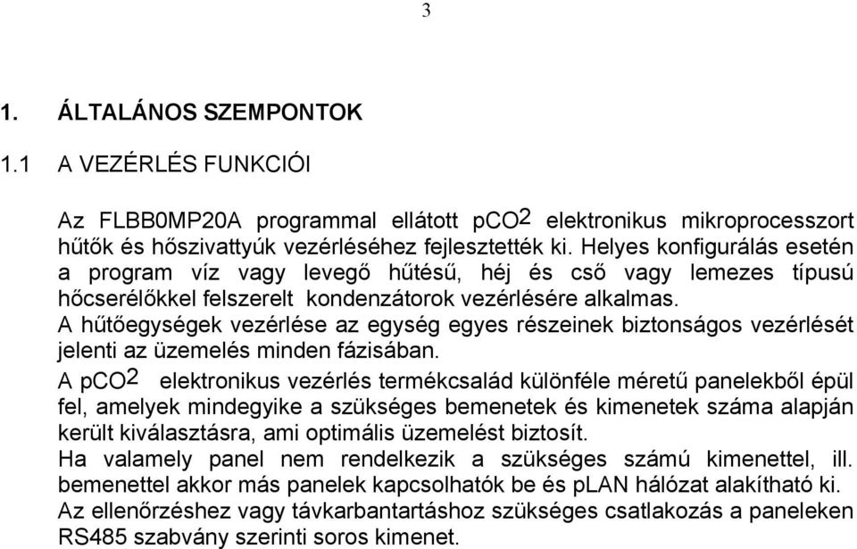 A hűtőegységek vezérlése az egység egyes részeinek biztonságos vezérlését jelenti az üzemelés minden fázisában.