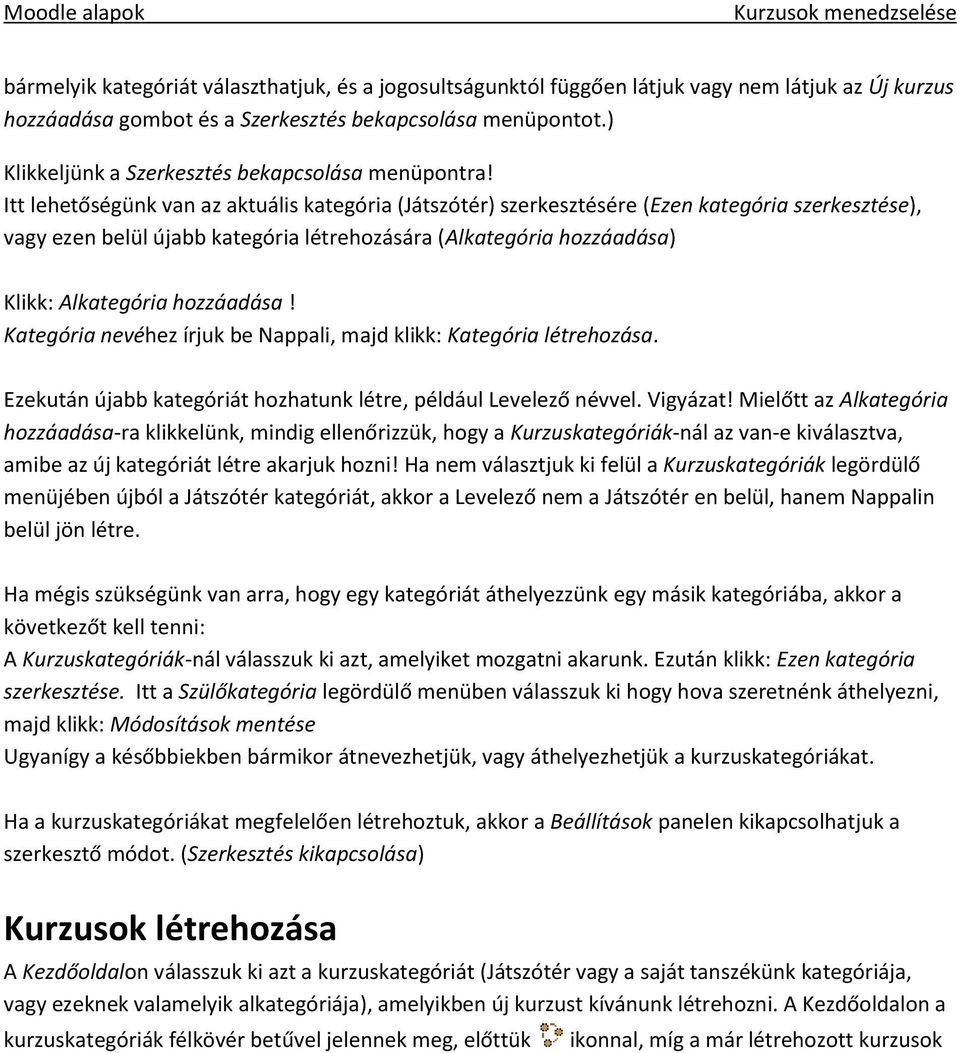 Itt lehetőségünk van az aktuális kategória (Játszótér) szerkesztésére (Ezen kategória szerkesztése), vagy ezen belül újabb kategória létrehozására (Alkategória hozzáadása) Klikk: Alkategória